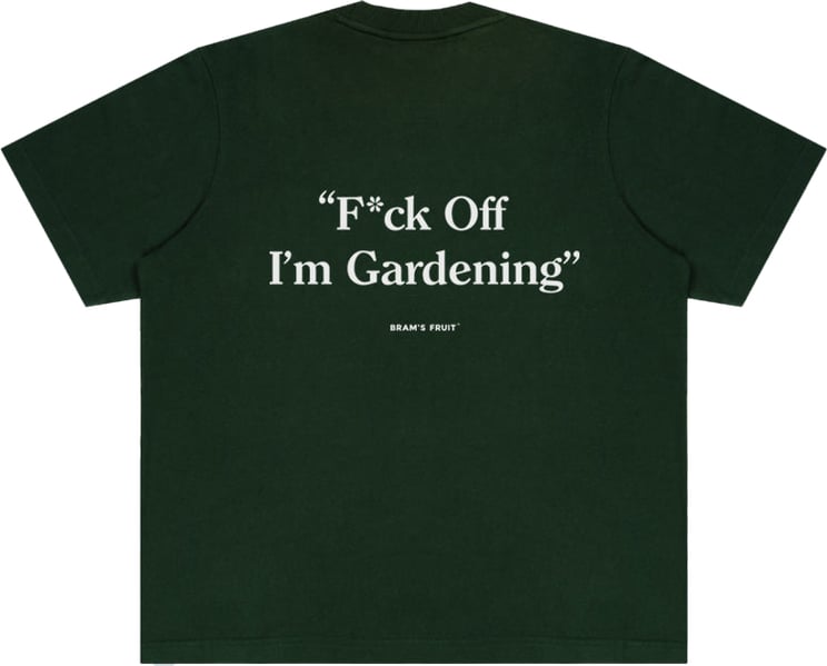 Bram's Fruit F*ck Off I'm Gardening T-Shirt - Dark Green